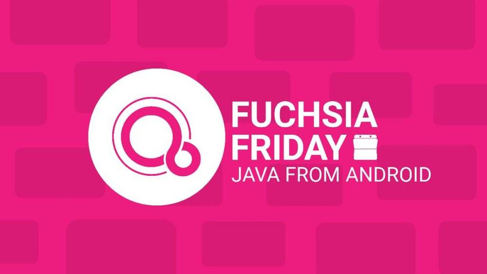 Google不要Android了？新系统Fuchsia或将支持Java